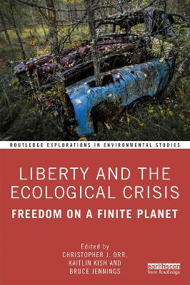 Liberty and the Ecological Crisis: Freedom on a Finite Planet by Katie Kish