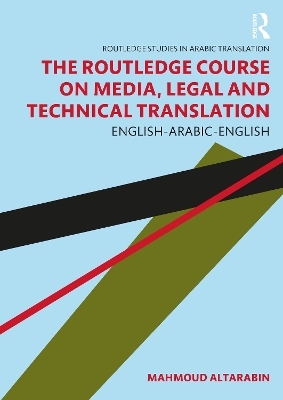 The Routledge Course on Media, Legal and Technical Translation: English-Arabic-English by Mahmoud Altarabin