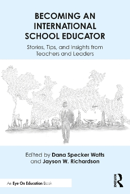 Becoming an International School Educator: Stories, Tips, and Insights from Teachers and Leaders by Dana Specker Watts