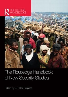 The Routledge Handbook of New Security Studies by J. Peter Burgess