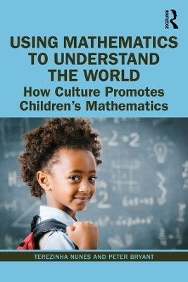 Using Mathematics to Understand the World: How Culture Promotes Children's Mathematics book