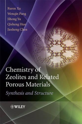 Chemistry of Zeolites and Related Porous Materials-synthesis and Structure by Ruren Xu