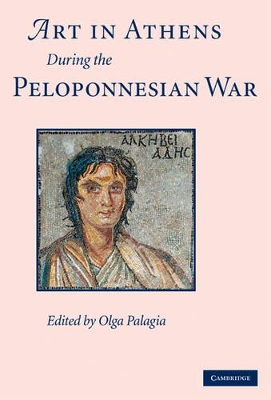 Art in Athens during the Peloponnesian War by Olga Palagia