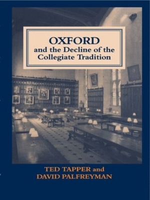 Oxford and the Decline of the Collegiate Tradition by David Palfreyman