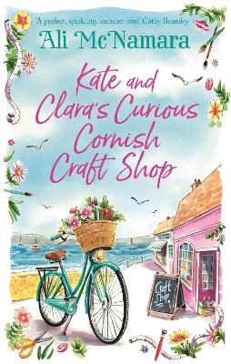 Kate and Clara's Curious Cornish Craft Shop: The heart-warming, romantic read we all need right now book