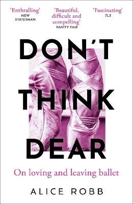 Don’t Think, Dear: On Loving and Leaving Ballet book