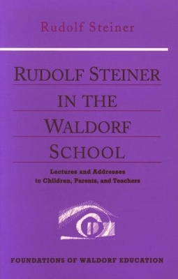 Rudolf Steiner in the Waldorf School by Rudolf Steiner