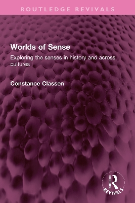 Worlds of Sense: Exploring the senses in history and across cultures by Constance Classen