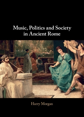 Music, Politics and Society in Ancient Rome book