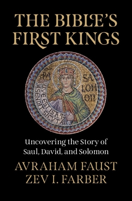 The Bible's First Kings: Uncovering the Story of Saul, David, and Solomon book