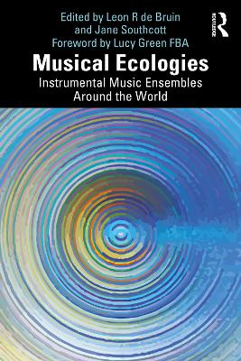 Musical Ecologies: Instrumental Music Ensembles Around the World by Leon de Bruin