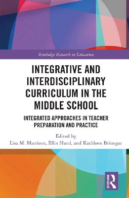 Integrative and Interdisciplinary Curriculum in the Middle School: Integrated Approaches in Teacher Preparation and Practice by Lisa Harrison