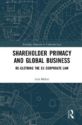 Shareholder Primacy and Global Business: Re-clothing the EU Corporate Law by Lela Mélon