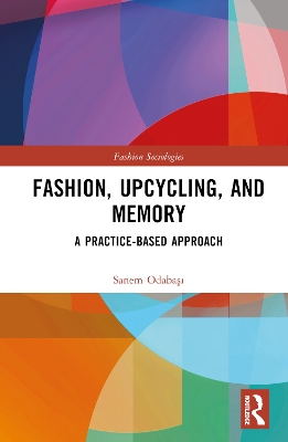 Fashion, Upcycling, and Memory: A Practice-Based Approach book