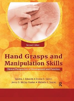 Hand Grasps and Manipulation Skills: Clinical Perspective of Development and Function by Sandra J. Edwards