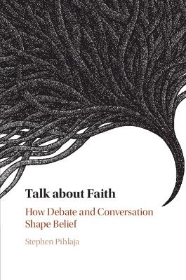 Talk about Faith: How Debate and Conversation Shape Belief book