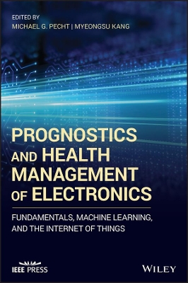 Prognostics and Health Management of Electronics: Fundamentals, Machine Learning, and the Internet of Things book