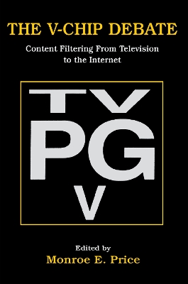 The V-chip Debate: Content Filtering From Television To the Internet by Monroe E. Price