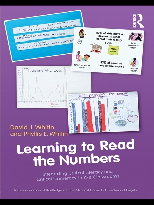 Learning to Read the Numbers: Integrating Critical Literacy and Critical Numeracy in K-8 Classrooms. A Co-Publication of The National Council of Teachers of English and Routledge by David J. Whitin