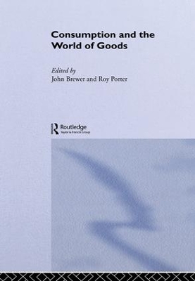 Consumption and the World of Goods by John Brewer