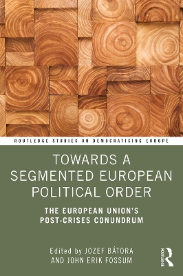 Towards a Segmented European Political Order: The European Union's Post-crises Conundrum book