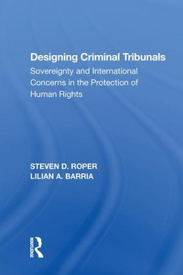 Designing Criminal Tribunals: Sovereignty and International Concerns in the Protection of Human Rights by Steven D. Roper