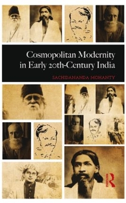 Cosmopolitan Modernity in Early 20th-Century India by Sachidananda Mohanty