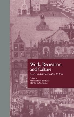 Work, Recreation, and Culture by Martin H. Blatt