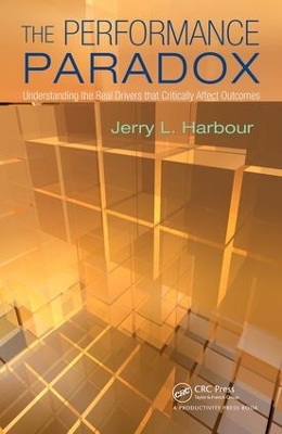 The The Performance Paradox: Understanding the Real Drivers that Critically Affect Outcomes by Jerry L. Harbour