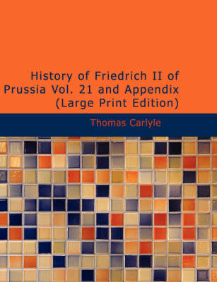 History of Friedrich II of Prussia, Volume 21 and Appendix by Thomas Carlyle