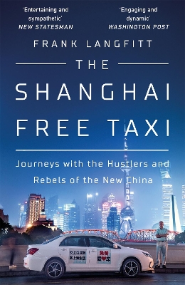 The Shanghai Free Taxi: Journeys with the Hustlers and Rebels of the New China book