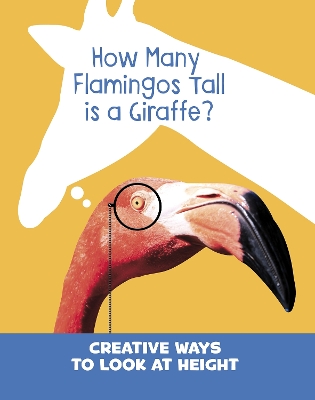 How Many Flamingos Tall is a Giraffe?: Creative Ways to Look at Height book