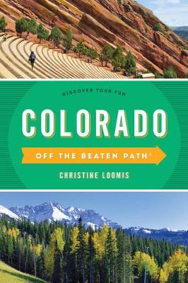 Colorado off the Beaten Path by Christine Loomis