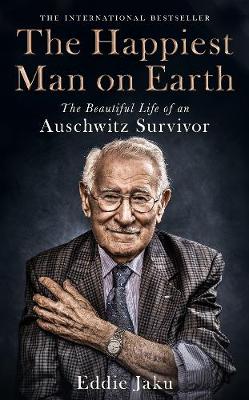The Happiest Man on Earth: The Beautiful Life of an Auschwitz Survivor book