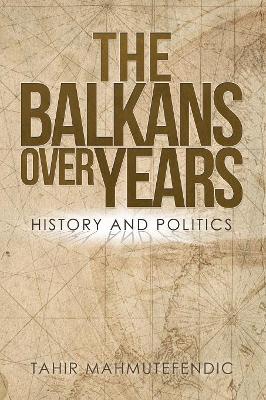 The Balkans over Years: History and Politics book