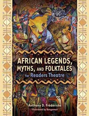 African Legends, Myths, and Folktales for Readers Theatre book