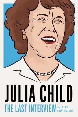 Julia Child: The Last Interview: and other conversations. book