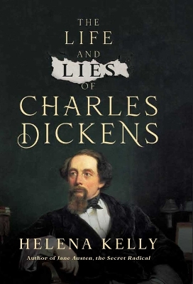 The Life and Lies of Charles Dickens by Helena Kelly