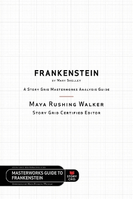Frankenstein by Mary Shelley: A Story Grid Masterworks Analysis Guide book