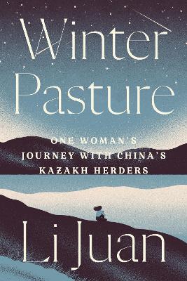Winter Pasture: One Woman's Journey with China's Kazakh Herders book