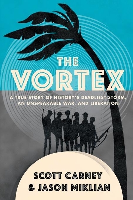 The Vortex: A True Story of History's Deadliest Storm, an Unspeakable War, and Liberation book
