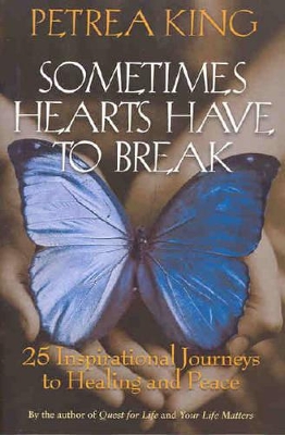 Sometimes Hearts Have to Break: 25 Inspirational Journeys To Healing And Peace book