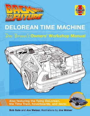 Back to the Future DeLorean Time Machine: Doc Brown's Owner's Workshop Manual by Bob Gale