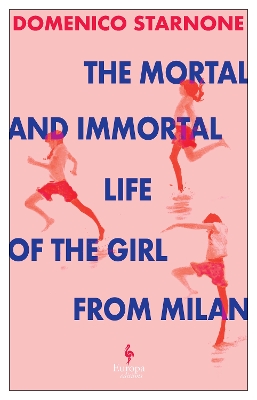 The Mortal and Immortal Life of the Girl from Milan: The new novel by acclaimed and bestselling Italian novelist book