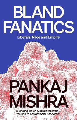 Bland Fanatics: Liberals, Race and Empire book