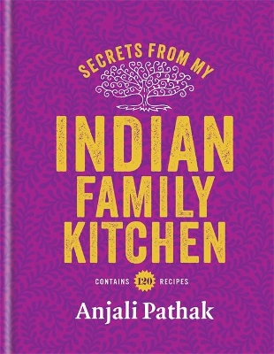 Secrets From My Indian Family Kitchen by Anjali Pathak