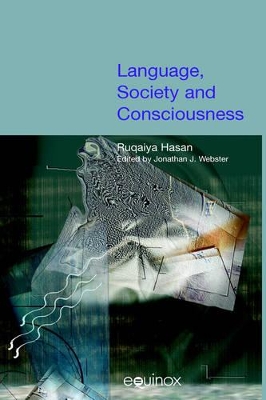 Language, Society and Consciousness: The Collected Works of Ruqaiya Hasan Vol 1 book