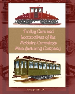 Trolley Cars and Locomotives of the Mcguire-Cummings Manufacturing Company book