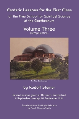 Esoteric Lessons for the First Class of the Free School for Spiritual Science at the Goetheanum: Volume Three by Rudolf Steiner