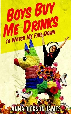 Boys Buy Me Drinks to Watch Me Fall Down book